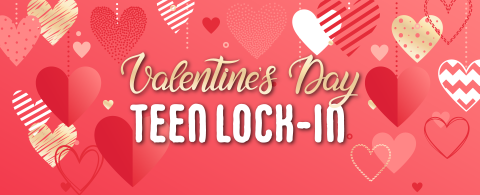 Valentine's Day Teen Lock-In