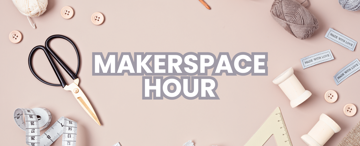 Makerspace Hour