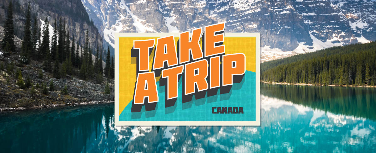 Take a Trip: Canada