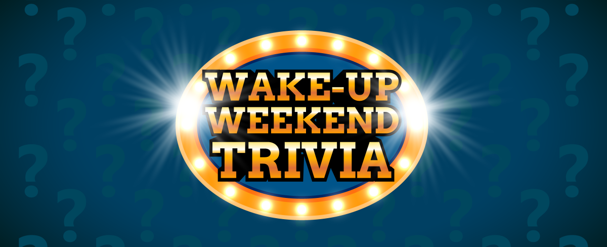 Wake Up Weekend Trivia